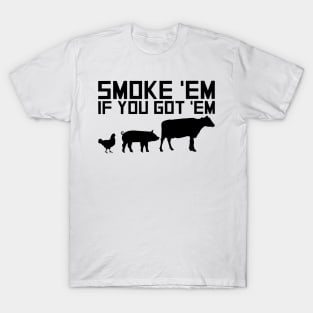 Smoke em If you got em T-Shirt